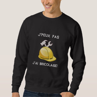 Moletom Je peux pas j'ai bricolage