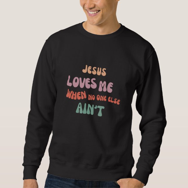 Moletom Jesus Me Ama Quando Ninguém Mais Ama  Cristão (Frente)