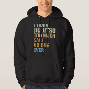 Moletom Jiu Jitsu I Train Jiu Jitsu Demasiado Dizia Que Ni