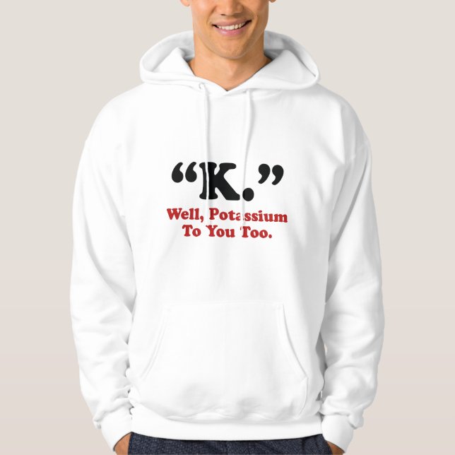 Moletom "K." Bem, Potássio Para Você Também. (Frente)