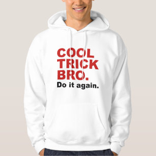 Moletom Legal Trick Bro. Faça De Novo.