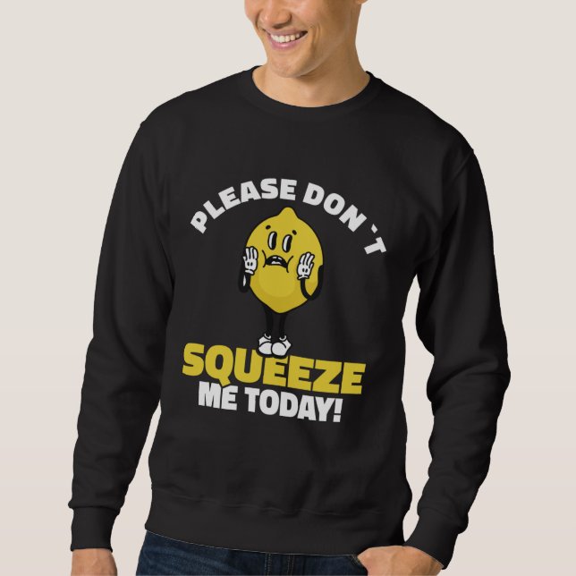 Moletom Lemon Saying Please Don´t Squeeze Me Today (Frente)