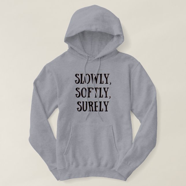 Moletom Lentamente, suavemente, certamente Hoodie  (Frente do Design)