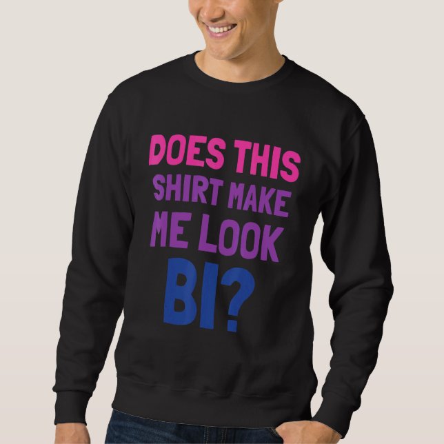 Moletom Lgbt Pride Mês O Tee Faz Isso Me Fazer Parecer Bi  (Frente)