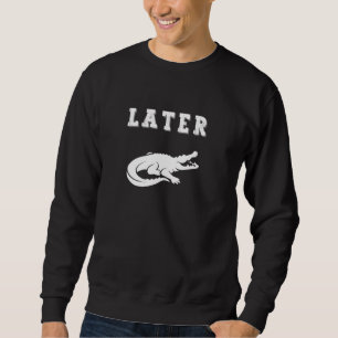 Moletom Mais Tarde O Alligador Em Um Crocodilo Gator Funny