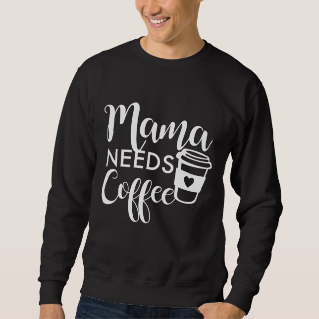 Moletom Mamãe Precisa De Café (Frente)