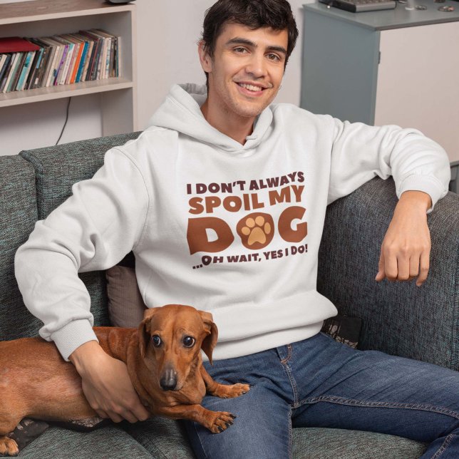 Moletom Mancha Meu Cão (I Don't Always Spoil My Dog ... Oh Wait, Yes I Do! Hoodie)