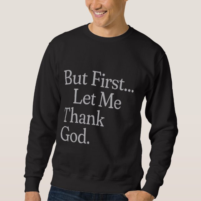 Moletom Mas Primeiro Deixe-Me Obrigado Deus Tee (Frente)