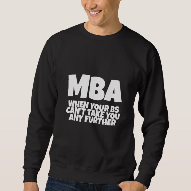 Moletom MBA quando seu Bs não pode levá-lo mais longe (Frente)