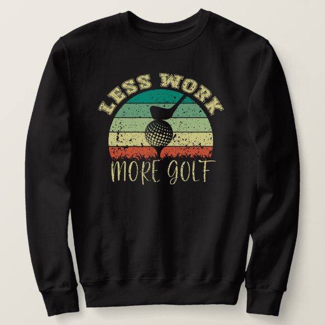 Moletom Menos trabalho Mais golfe | Golf Engraçado (Frente do Design)