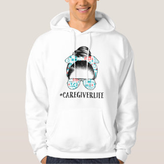 Moletom Messy Bun Caregiver Life Nurse apparel Funny Careg