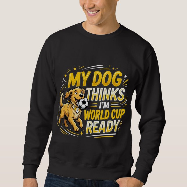 Moletom Meu Cachorro Acha que Estou Pronto para a Copa do  (Frente)