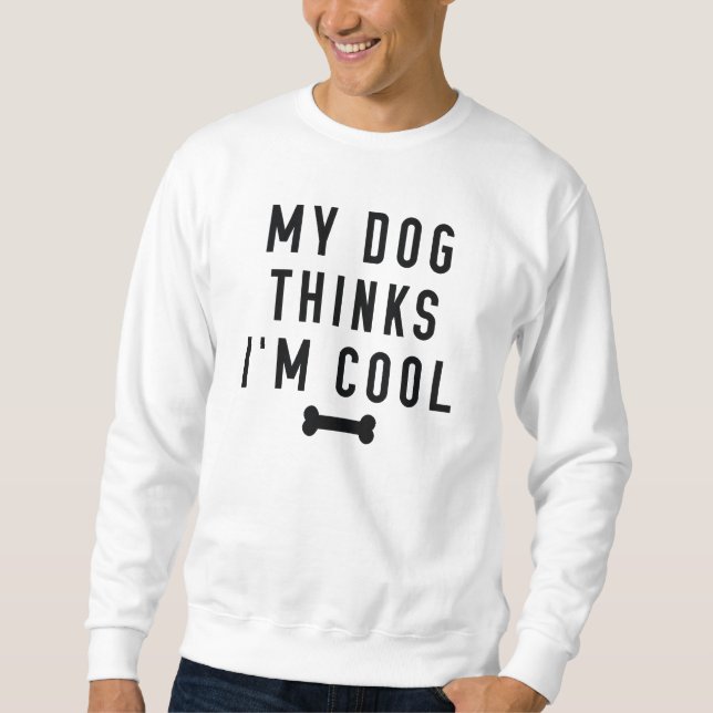 Moletom Meu Cachorro Acha que Sou Legal (Frente)