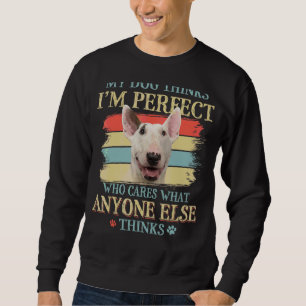 Moletom Meu Cachorro pensa que sou perfeito, Bull Terrier 