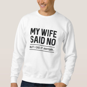 Moletom Minha Esposa Disse Não Mas Eu Fiz De Qualquer Form