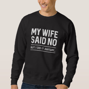 Moletom Minha Esposa Disse Não Mas Eu Fiz De Qualquer Form