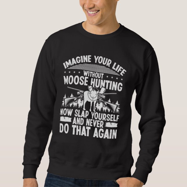 Moletom Moose Hunter Imagine your Life without Moose Hunti (Frente)