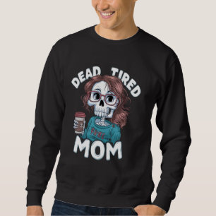 Moletom Morto Cansado Mãe Engraçado Mãe Dizendo Dia de as
