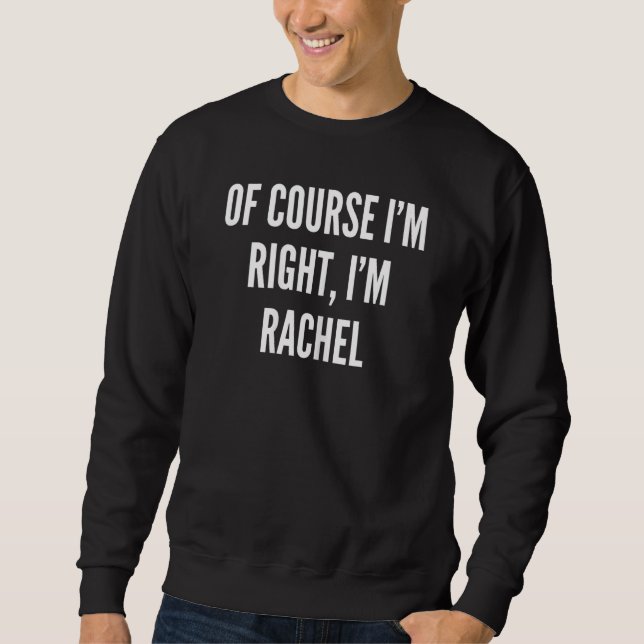 Moletom Mulheres, claro que estou certo, sou a Rachel (Frente)