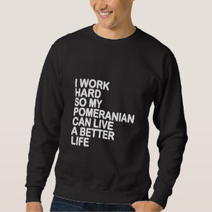 Moletom Mulheres Eu Trabalho Duro Para Que Meu Pomeraniano