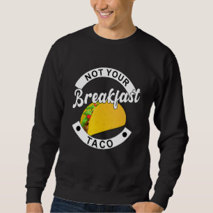 Moletom Não é o seu Taco de Café da Manhã Taco Taco