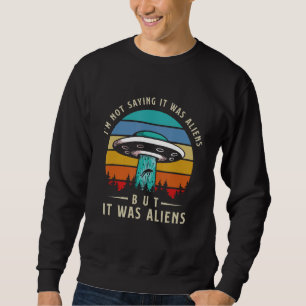 Moletom Não Estou Dizendo Que Eram Aliens Mas São Aliens