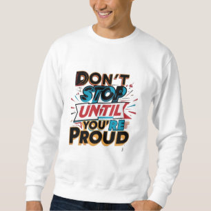 Moletom "Não Pare Até que Você Esteja Orgulhoso" _