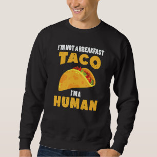 Moletom Não Sou Um Taco de Café da Manhã Sou Um Humano Com