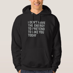 Moletom Não Tenho Energia Para Fingir Que Gosto de Você Ho