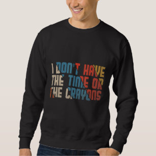 Moletom Não tenho tempo nem a citação do Sarcasmo dos Cray