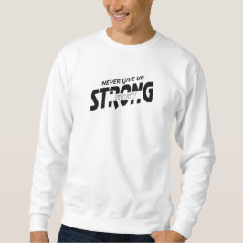 Moletom Never give up Stay Strong Motivational Sweatshirt