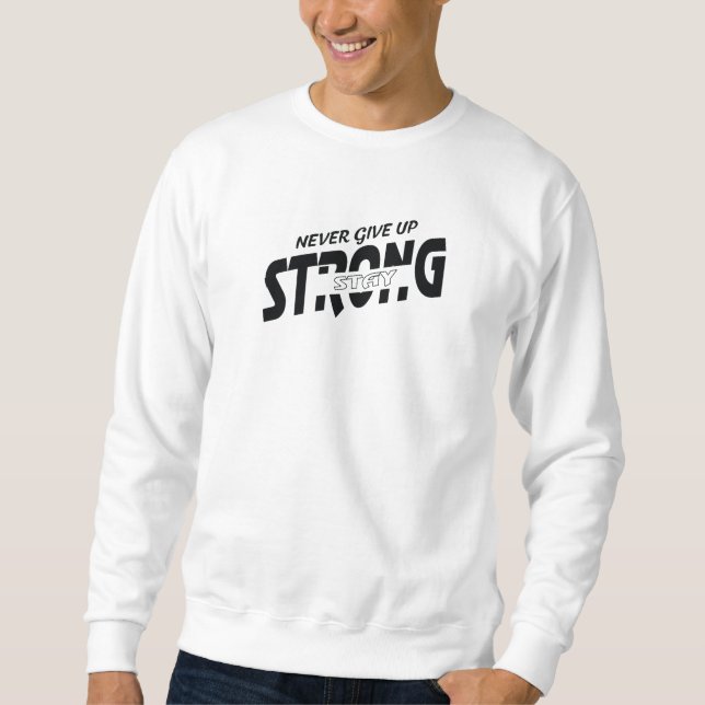 Moletom Never give up Stay Strong Motivational Sweatshirt (Frente)