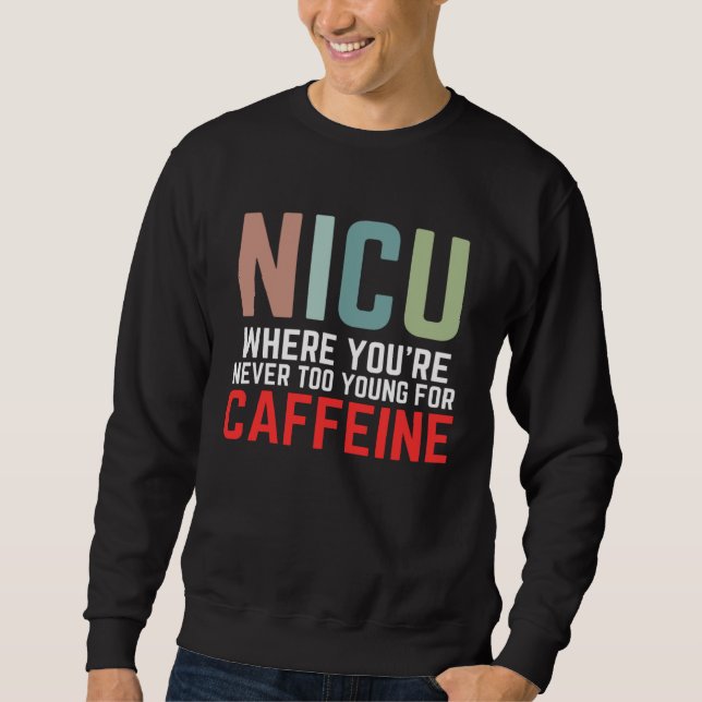Moletom NICU Where You're Never Too Young For Caffeine NIC (Frente)