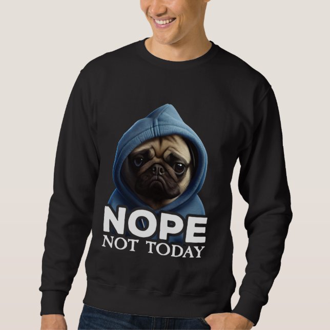 Moletom Nope Not Today Pug I Lazy Pug Nope (Frente)