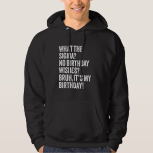 Moletom O que a Sigma não deseja Bruh é o meu aniversário