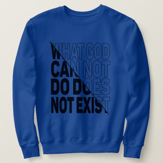 MOLETOM O QUE DEUS NÃO PODE FAZER NÃO EXISTE. (Frente do Design)