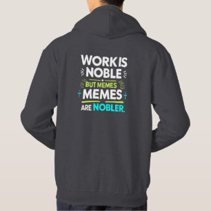 Moletom O trabalho é nobre, mas os memes são nobres - meme
