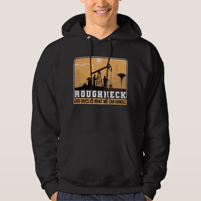 Moletom Oilfield Worker Roughneck Good nos dá o que nós (Frente)