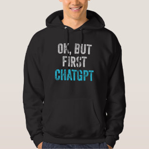 Moletom Ok, Mas Primeiro Chatgpt - Chatgpt Engraçado