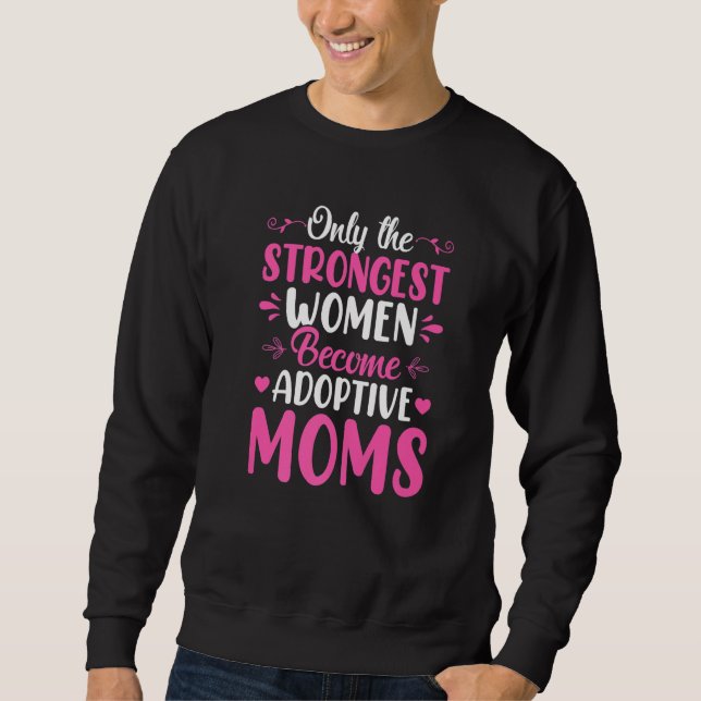 Moletom Only The Strongest Women Become Adoptive Moms Adop (Frente)