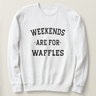 Moletom Os Finais De Semana São Para Waffles