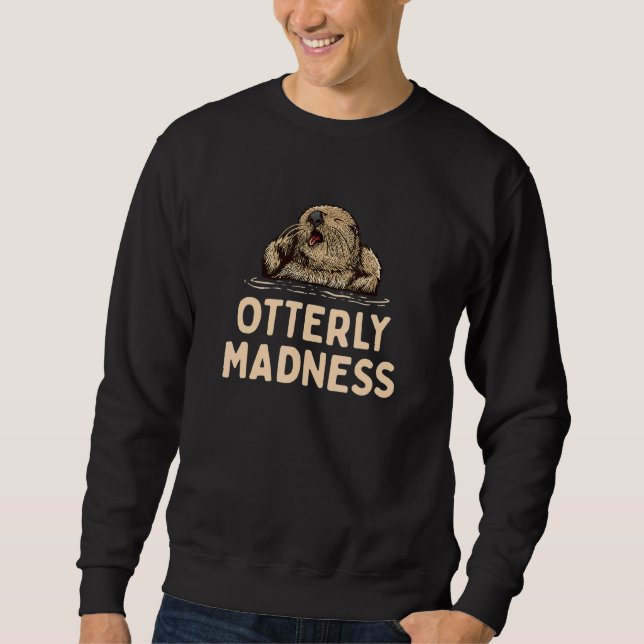 Moletom Otterly Madness Otter  Sayings Otters Quote (Frente)