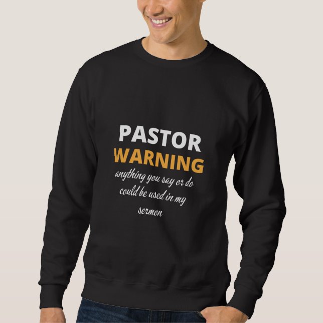 Moletom Pastor Avisando Tudo O Que Disser Ou Fazer (Frente)