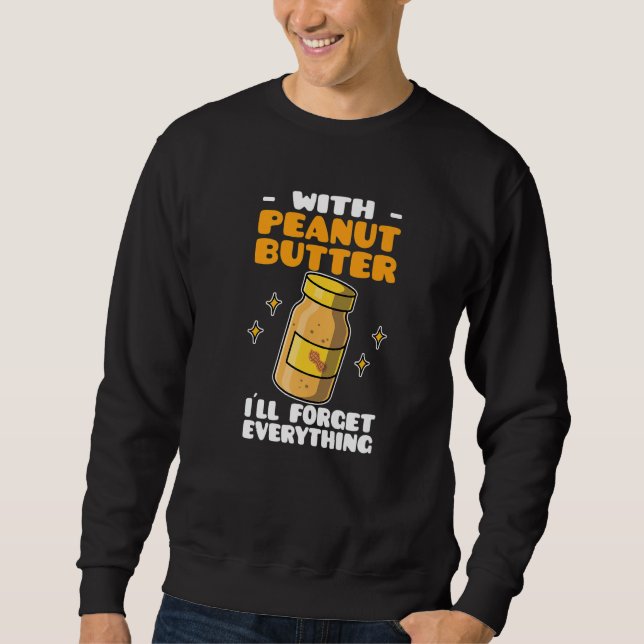 Moletom Peanut Butter With Peanut Butter I´ll Forget Every (Frente)