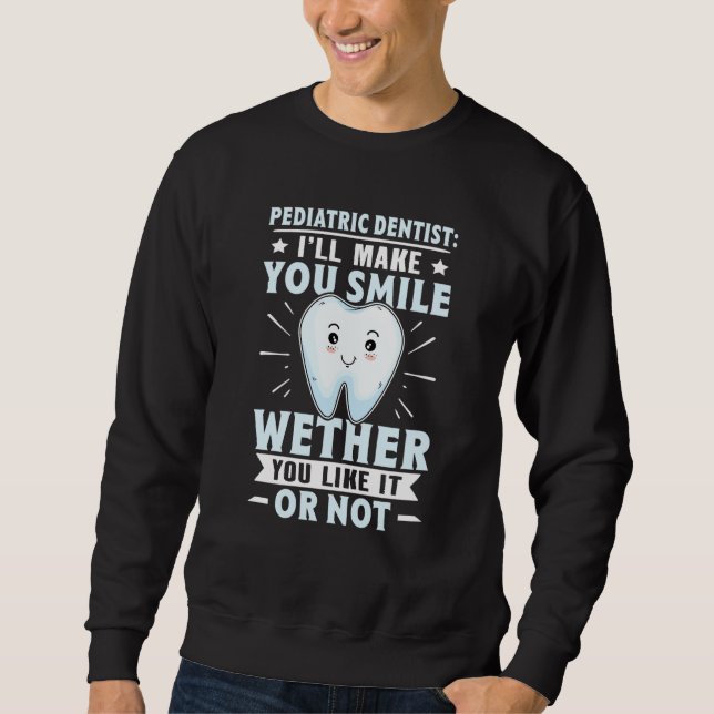 Moletom Pediatric Dentist I'll Make You Smile You Like It  (Frente)