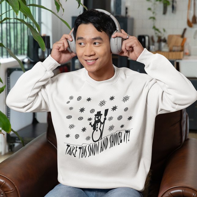 Moletom Pegue esta neve e atire-a (Take This Snow and Shovel It Sweatshirt)