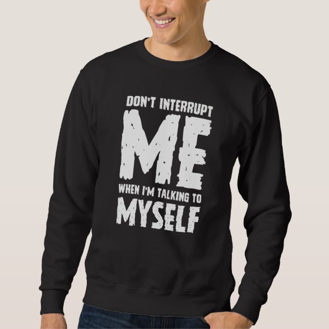 Moletom Phrase Sarcasm Don't Interrupt Me Humour Quote (Frente)