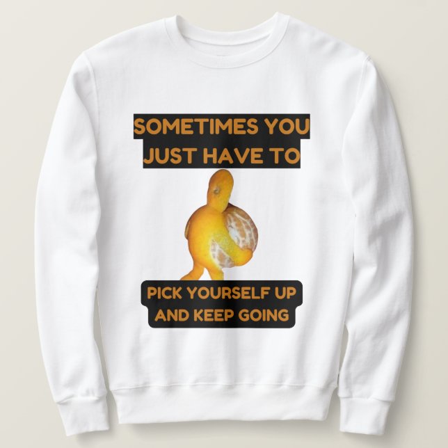 Moletom Pick Yourself Up and Keep Going Sweatshirt (Frente do Design)