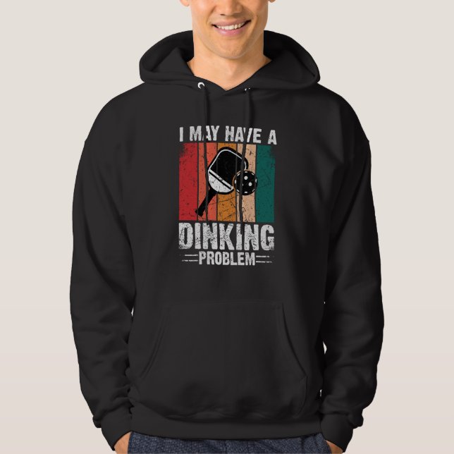 Moletom Pickleball Eu Posso Ter um Problema de Dinking Ret (Frente)
