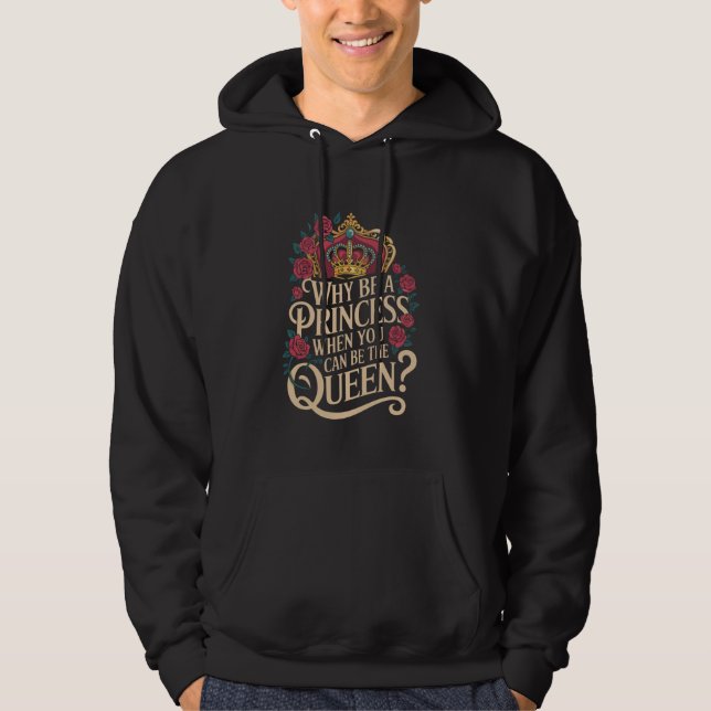 Moletom Por que ser uma princesa quando você pode governar (Frente)